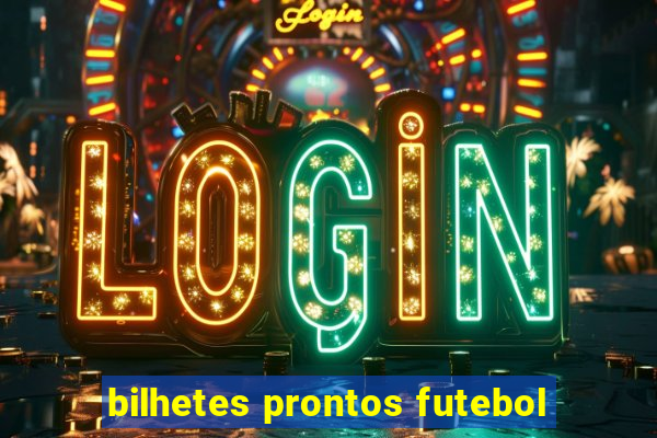 bilhetes prontos futebol