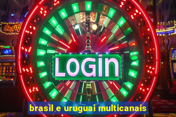 brasil e uruguai multicanais