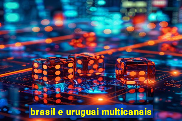 brasil e uruguai multicanais