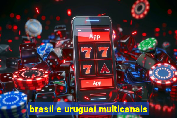 brasil e uruguai multicanais