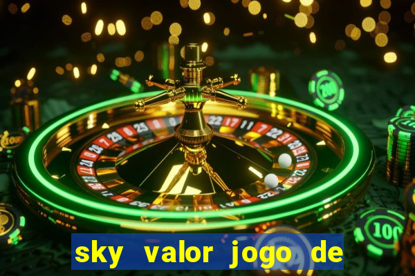 sky valor jogo de ganhar dinheiro