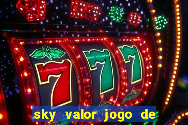 sky valor jogo de ganhar dinheiro