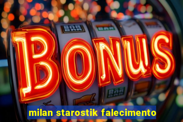 milan starostik falecimento