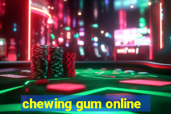 chewing gum online