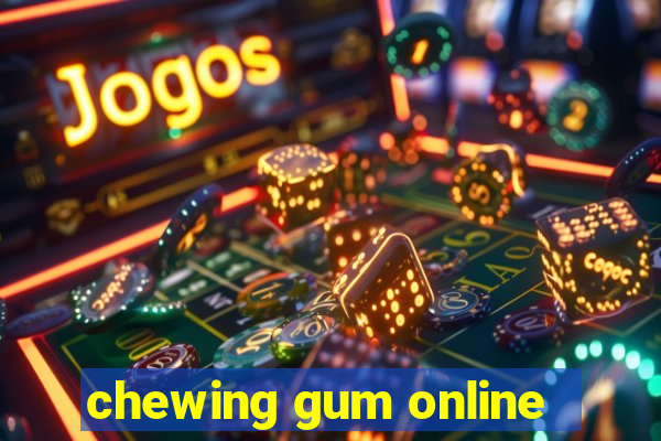 chewing gum online