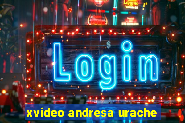 xvideo andresa urache