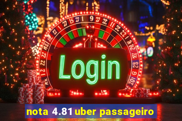 nota 4.81 uber passageiro