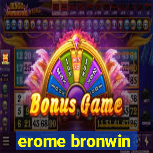 erome bronwin