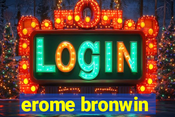 erome bronwin