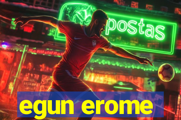 egun erome