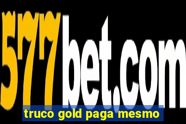 truco gold paga mesmo