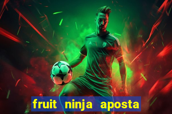 fruit ninja aposta 1 real