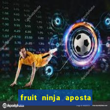 fruit ninja aposta 1 real