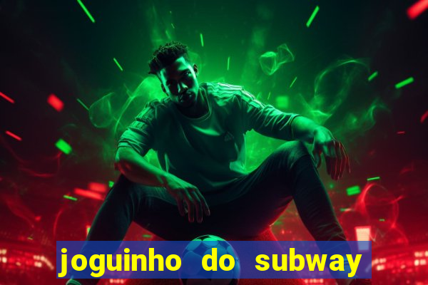 joguinho do subway surf que ganha dinheiro de verdade