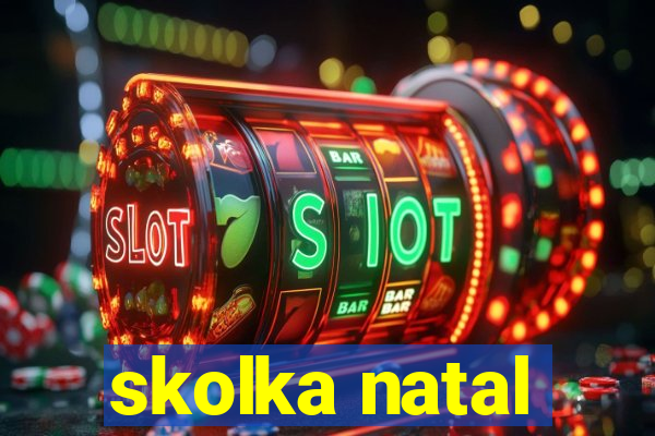 skolka natal