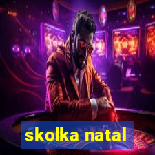 skolka natal