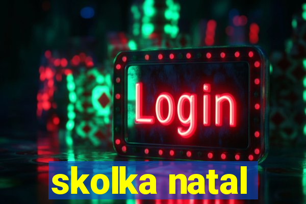 skolka natal