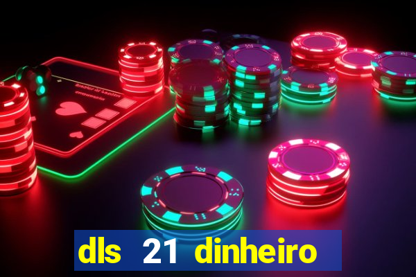 dls 21 dinheiro infinito download