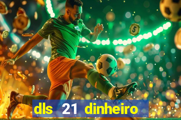 dls 21 dinheiro infinito download