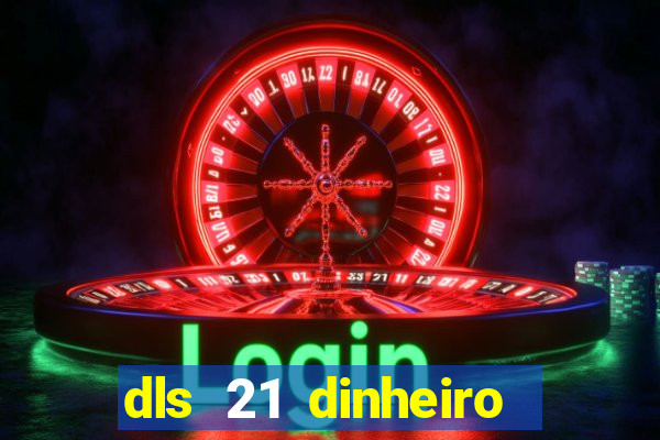 dls 21 dinheiro infinito download