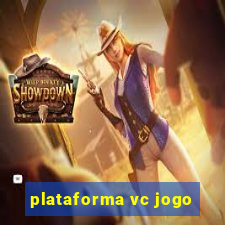 plataforma vc jogo