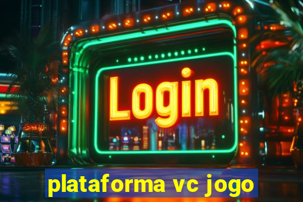 plataforma vc jogo