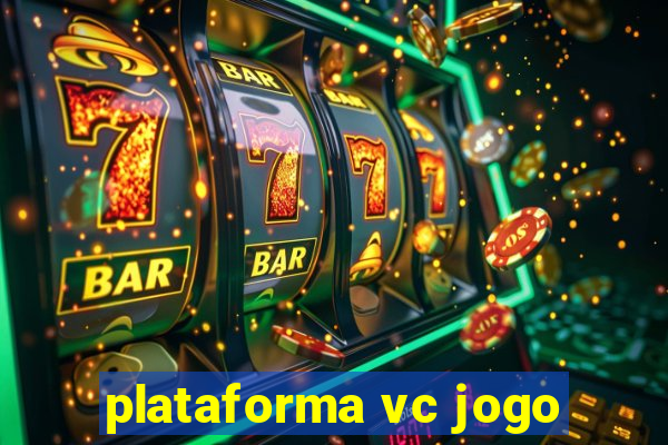 plataforma vc jogo