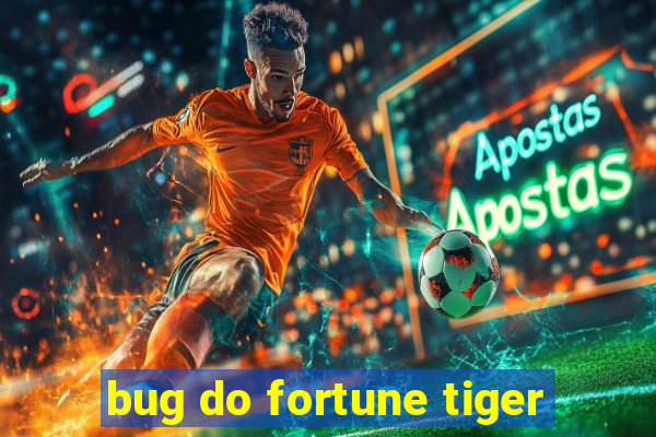 bug do fortune tiger