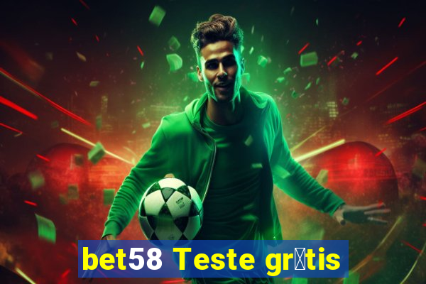 bet58 Teste gr谩tis