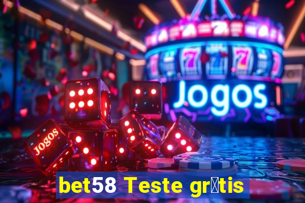 bet58 Teste gr谩tis