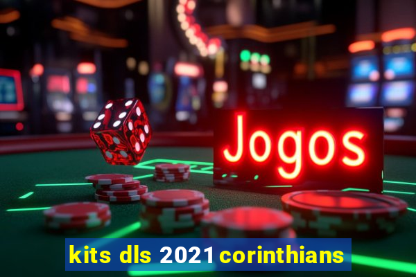 kits dls 2021 corinthians