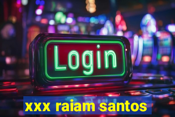 xxx raiam santos