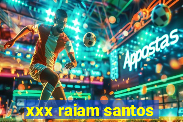 xxx raiam santos