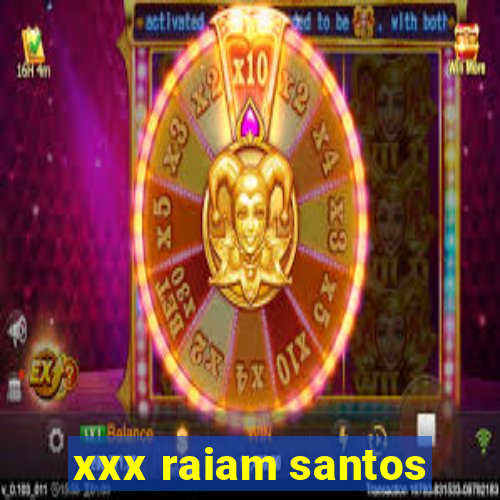 xxx raiam santos