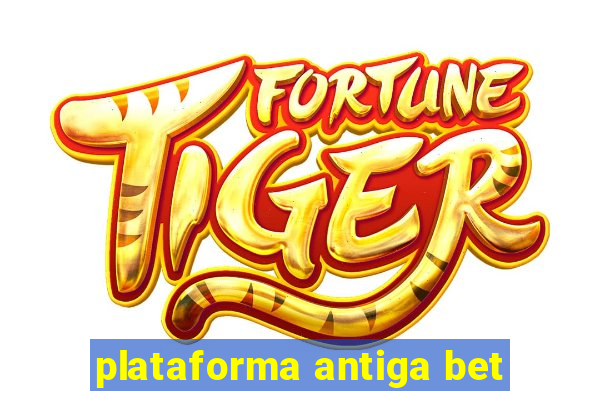 plataforma antiga bet