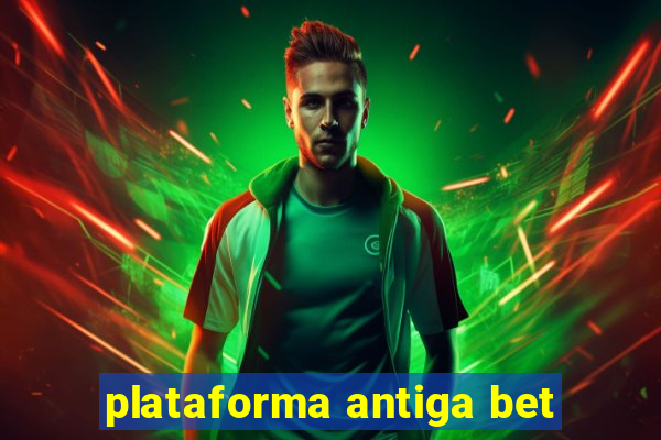 plataforma antiga bet