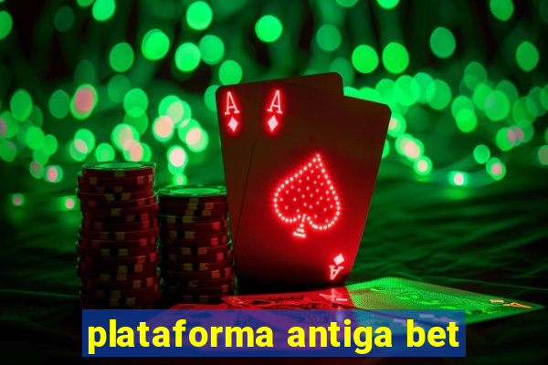 plataforma antiga bet