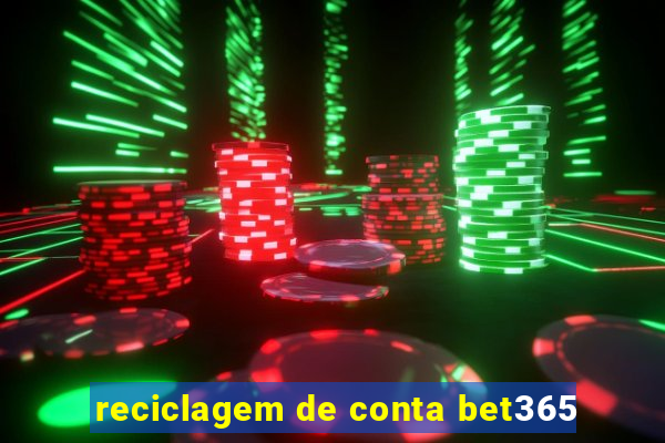 reciclagem de conta bet365