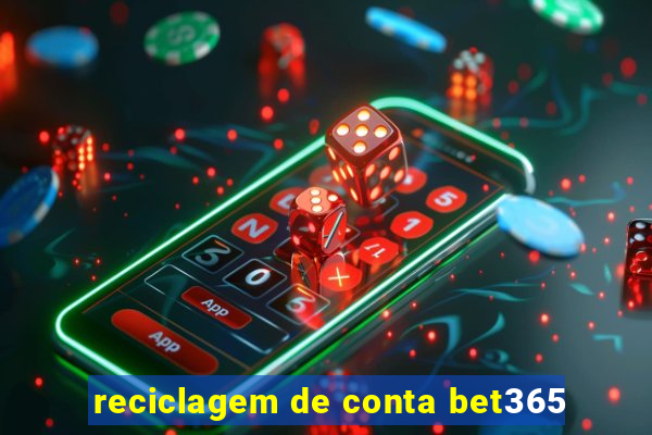 reciclagem de conta bet365