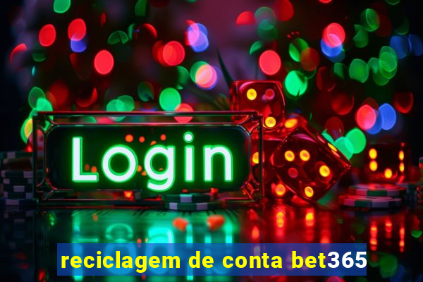 reciclagem de conta bet365