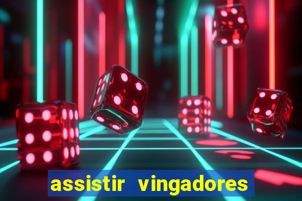 assistir vingadores ultimato completo dublado gratis