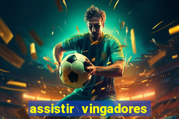 assistir vingadores ultimato completo dublado gratis