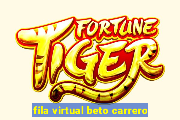 fila virtual beto carrero