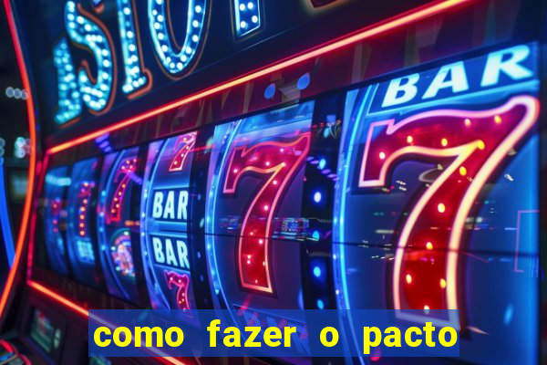como fazer o pacto da riqueza