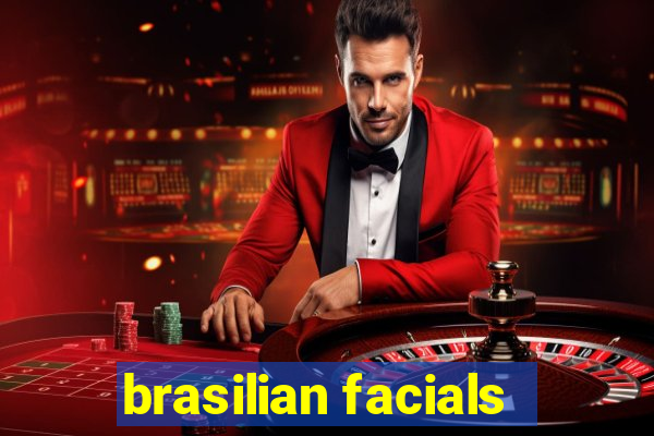 brasilian facials