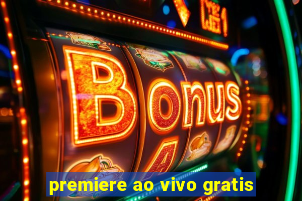 premiere ao vivo gratis