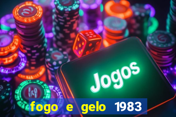 fogo e gelo 1983 dublado download