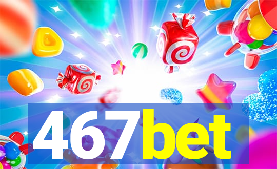 467bet