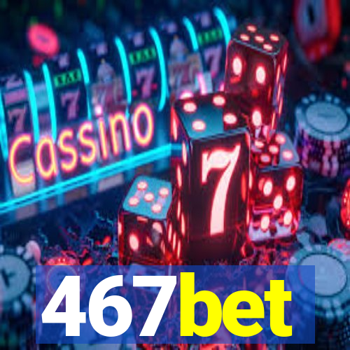 467bet