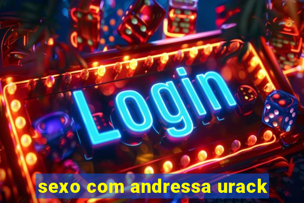 sexo com andressa urack